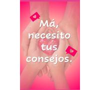 Ma, necesito tus consejos: El arte de toda una vida