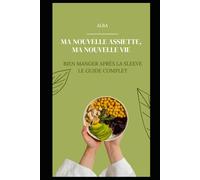 Ma Nouvelle Assiette, Ma Nouvelle Vie: Bien Manger Après la sleeve : Le Guide Complet