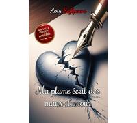 Ma plume écrit des maux d'amour: Recueil de pensées et poèmes sur la douleur d’aimer trop fort