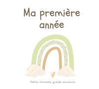 Ma Première Année - Petits Moments, Grands Souvenirs: Le livre souvenir de bébé pour immortaliser ses premières fois, ses petits bonheurs et les moments précieux de sa première année