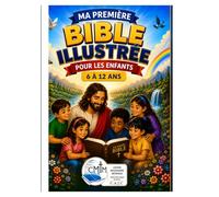 Ma premiere Bible illustrée pour enfants de 6 a 12 ans