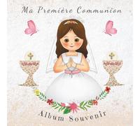 Ma Première Communion: Album Souvenir: Un magnifique album souvenir à chérir toute la vie, avec des espaces pour messages, photos, cadeaux et réflexions personnelles