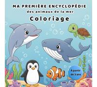 MA PREMIÈRE ENCYCLOPÉDIE DES ANIMAUX DE LA MER: Coloriages