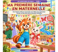 Ma première semaine en maternelle: Une histoire drôle et rassurante pour aider les enfants de 3 à 6 ans à apprivoiser l’école, gérer leurs émotions, se faire des amis et prendre confiance