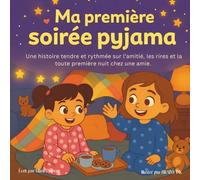 Ma première soirée pyjama: Une histoire tendre et rythmée sur l’amitié, les rires et la toute première nuit chez une amie