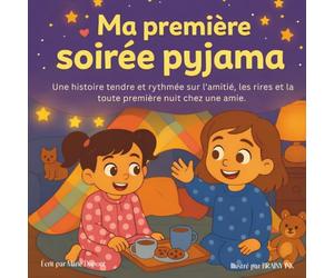 Ma première soirée pyjama: Une histoire tendre et rythmée sur l’amitié, les rires et la toute première nuit chez une amie (Les Toutes Premières Aventures)