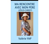 MA RENCONTRE AVEC MON PÈRE (JÉSUS-CHRIST)