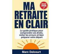 Ma Retraite en Clair: Le guide pratique 2026 pour comprendre vos droits, vérifier vos trimestres, éviter les erreurs qui coûtent cher et partir à la ... bon moment - Édition mise à jour réforme 2025