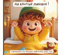Ma routine magique: Livre éducatif ludique pour enfants sur l'apprentissage des bonnes habitudes et de l'organisation d'une journée rythmée (Histoires et contes modernes pour enfants)