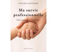 Ma survie professionnelle : entre engagement et résistance