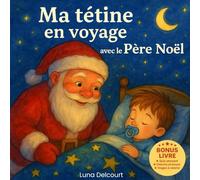 Ma tétine en voyage avec le Père Noël: Un conte doux pour accompagner la séparation de la tétine