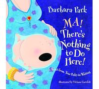 Ma! There's Nothing to Do Here!: A Word from Your Baby-In-Waiting (Picture Book)