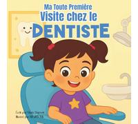 Ma Toute Première Visite chez le Dentiste: Une histoire douce et rassurante pour préparer sa première visite chez le dentiste