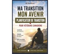 Ma transition, Mon avenir, Planificateur de transition pour vétérans Canadiens: Guide pratique pour organiser vos objectifs, finances, priorités et ... militaire. (Série Point de Ralliement Series)
