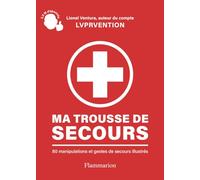 Ma trousse de secours: 80 manipulations et gestes de secours illustrés
