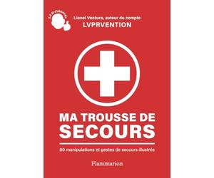 Ma trousse de secours: 80 manipulations et gestes de secours illustrés