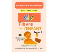 Ma Trousse Homéo Pour la Fièvre de l'Enfant: Tome 1