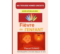 Ma trousse homéopathique pour La fièvre de l’enfant : Tome 2: Les 32 remèdes complémentaires - Tome 2 (Ma Trousse Homéo Uniciste)