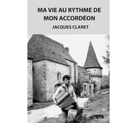 MA VIE AU RYTHME DE MON ACCORDÉON (JACQUES CLARET)