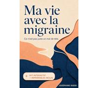Ma vie avec la migraine: Le compagnon du quotidien pour apaiser la peur de la crise, sortir de l’errance médicale et revivre avec des migraines chroniques