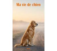 Ma Vie de Chien : Un Roman d'Amour et de Croquettes