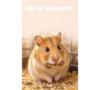 Ma Vie de Hamster : Chroniques d'une Boule de Poils Passionnée