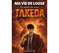 MA VIE DE LOOSE: Tome 2: Le poids du nom TAKEDA