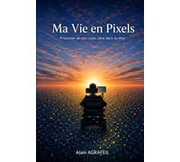 Ma vie en Pixels: Prisonnier de son corps, libre dans sa tête.