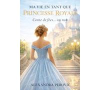 MA VIE EN TANT QUE PRINCESSE ROYALE: Conte de fées… ou non