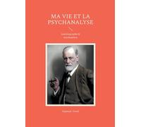 Ma vie et la psychanalyse: Un autobiographie de Sigmund Freud