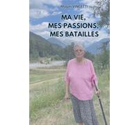 Ma vie, mes passions, mes batailles