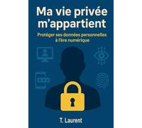 Ma vie privée m’appartient: Protéger ses données personnelles à l’ère numérique
