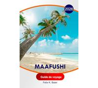 Maafushi Guide de voyage 2026: Le guide complet essentiel des îles Maldives, itinéraires, plages, resorts, restaurants, activités et conseils locaux pour des expériences inoubliables