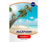 Maafushi Reiseführer 2026: Der vollständige unverzichtbare Leitfaden zu Malediven Island, Reiserouten, Stränden, Resorts, Essensplätzen, Aktivitäten und lokale Tipps für unvergessliche Erlebnisse
