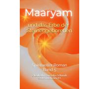 Maaryam und das Erbe der Sternengeborenen: Neue Wege für die Befreiung der Seele - Selbstheilungskräfte aktivierend: 5 (Sternenmedizin)