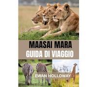 MAASAI MARA GUIDA DI VIAGGIO 2025: Il periodo migliore per visitare, i posti migliori da esplorare e tutto ciò che devi sapere prima di partire