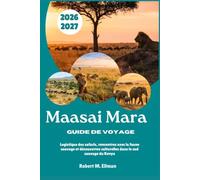 Maasai Mara Guide de voyage 2026-2027: Logistique des safaris, rencontres avec la faune sauvage et découvertes culturelles dans le sud sauvage du Kenya
