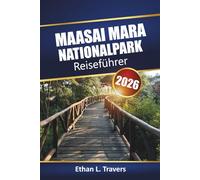 Maasai Mara Nationalpark Reiseführer 2026: Safari-Abenteuer in Kenia mit Wildtiertouren, Migrationsbeobachtungen, lokaler Kultur und praktischen Tipps für Ihren Afrika-Urlaub