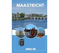 MAASTRICHT GUIDE DE VOYAGE: Découvrez les trésors cachés de Maastricht, les escapades en plein air, les secrets locaux et les sites inoubliables
