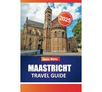 MAASTRICHT TRAVEL GUIDE 2025: EXPLORE THE HEART OF THE NETHERLANDS WITH EASE