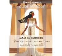 Maât au quotidien: Pour vivre la paix intérieure dans ce monde mouvementé: 7 (GUIDE PRATIQUE)