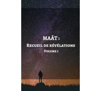 MAÂT : Recueil de révélations: Volume 1