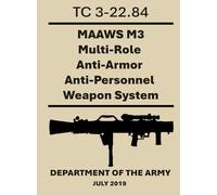 MAAWS M3 Multi-Role Anti-Armor Anti-Personnel Weapon System: TC 3-22.84, July 2019