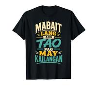 Mabait Lang ANG tao pag May kailangan Relatable Life Design! Value Graphic T-Shirt