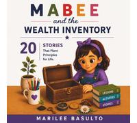 Mabee and the Wealth Inventory: 20 Character-Building Stories That Develop Emotional Intelligence, Strong Values, and Life Skills for Children