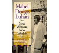 Mabel Dodge Luhan: New Woman, New Worlds