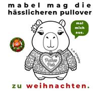 mabel mag die hässlicheren pullover zu weihnachten.: 45 einfache Weihnachts-Ausmalseiten mit Mabel, dem Capybara (clara peck & friends)