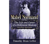 Mabel Normand: The Life and Career of a Hollywood Madcap, 2d ed.