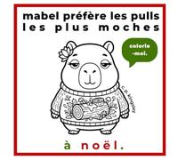 mabel préfère les pulls les plus moches à noël.: 45 coloriages de Noël simples et amusants avec Mabel le capybara (clara peck & friends)