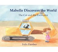 Mabelle Discovers the World: The Cat and the Excavator